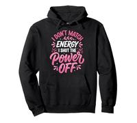 I Don't Match Energy I Shut The Power Off Sudadera con Capucha