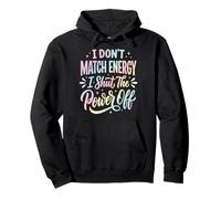 I Don't Match Energy I Shut The Power Off Sudadera con Capucha