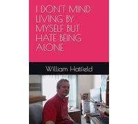 I DON'T MIND LIVING BY MYSELF BUT HATE BEING ALONE