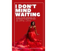 I Don't Mind Waiting: A Story of Faith, Wholeness, and the Strength to Remain Set Apart.