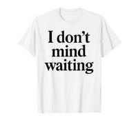 I Dont Mind Waiting White Lie Party Funny Humor sarcástico Camiseta