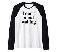I Dont Mind Waiting White Lie Party Funny Humor sarcástico Camiseta Manga Raglan