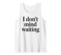 I Dont Mind Waiting White Lie Party Funny Humor sarcástico Camiseta sin Mangas