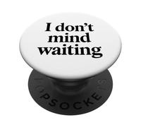 I Dont Mind Waiting White Lie Party Funny Humor sarcástico PopSockets PopGrip Adhesivo