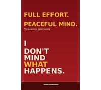 I Don't Mind What Happens: Five Axioms to Quiet Anxiety - Without Fighting Your Mind