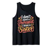 I Don't Need A Therapist I Have A Sister Sibling Love - Camiseta sin Mangas