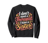 I Don't Need A Therapist I Have A Sister Sibling Love - Sudadera