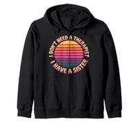I Don't Need A Therapist I Have A Sister Sibling Love - Sudadera con Capucha