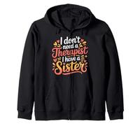 I Don't Need A Therapist I Have A Sister Sibling Love - Sudadera con Capucha