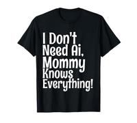 I Don't Need AI Mommy Knows Everything Funny Quote Camiseta