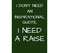 I don't need an inspiration quote, I need a raise: Funny Sarcastic Office Notebook for Coworkers | Gag Gift | Professional Meeting Journal for Bored Professionals & Work Humor