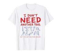 I Don't Need Another Tool Funny Dad Humor Día del Padre Diseño Camiseta