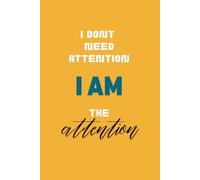 I don't Need Attention, I'm the Attention: 6 x 9 Blank Lined Notebook Journal - Work Notebook with Savage Saying on Cover for Adults