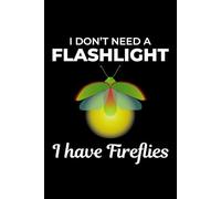 I Don't Need Flashlight, I have Fireflies: Bug Insect Collector Journal: Notebook for Bug Lovers, Entomology Notes, Field Observations & Species Tracking - Lined Writing Logbook for Adults & Kids