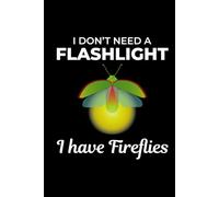 I Don't Need Flashlight, I have Fireflies: Bug Insect Collector Journal: Notebook for Bug Lovers, Entomology Notes, Field Observations & Species Tracking - Lined Writing Logbook for Adults & Kids