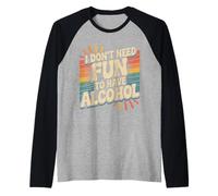 I Don't Need Fun To Have Alcohol |- Camiseta Manga Raglan
