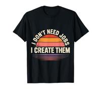 I Don't Need Jobs I Create Them Business Entrepreneur - Camiseta