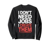 I Don't Need Jobs I Create Them Emprendedor de Negocios |- Sudadera