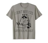 I Don't Need Life Raccoon Funny Dicho Sarcástico Hombres Mujeres Camiseta