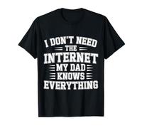 I Don't Need The Internet My Dad Knows Everything |- Camiseta