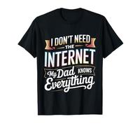 I Don't Need The Internet My Dad Knows Everything - Camiseta