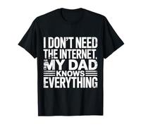 I Don't Need The Internet My Dad Knows Everything - Camiseta