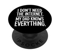 I Don't Need The Internet My Dad Knows Everything - PopSockets PopGrip Adhesivo