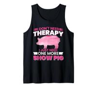 I Dont Need Therapy I Just Need One More Show Pig Camiseta sin Mangas