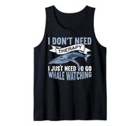 I Don't Need Therapy I Just Need To Go Funny Whale Watching Camiseta sin Mangas