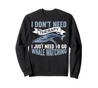 I Don't Need Therapy I Just Need To Go Funny Whale Watching Sudadera