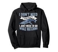 I Don't Need Therapy I Just Need To Go Funny Whale Watching Sudadera con Capucha