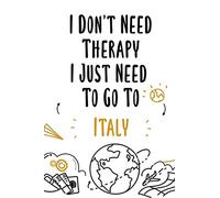I Don't Need Therapy I Just Need To Go To Italy: Italy travel notebook, Italy vacation journal notebook lined journal 6 x 9