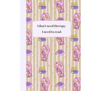 I don't need therapy, I need to read: 100 Page Journal for Recording and Reflecting on your Reading.