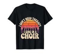 I Don't Need Therapy I Sing In A Choir Cantante Coral |- Camiseta