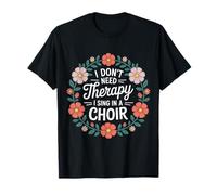 I Don't Need Therapy I Sing In A Choir Cantante Coral - Camiseta