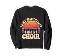I Don't Need Therapy I Sing In A Choir Cantante Coral |- Sudadera