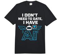 I Don't Need To Date, I Have AI. Funny AI Humor Comfort Colors Adult Heavyweight T-Shirt