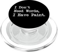 I Don't Need Words I Have Paint Funny Art Quotes PopSockets PopGrip para MagSafe