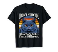 I Don't Need You I Allow You to be Here That ATS Different Cat Camiseta