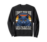 I Don't Need You I Allow You to be Here That ATS Different Cat Sudadera