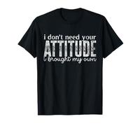 I Don't Need Your Attitude, I Bring My Own Sassy Quote Camiseta