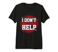 I Don't Need Your Help Actitud Estado de ánimo Independiente Camiseta Premium