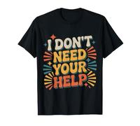 I Don't Need Your Help Attitude Independent Mood |- Camiseta