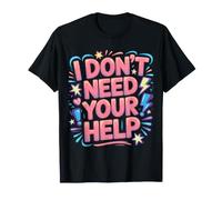 I Don't Need Your Help Attitude Independent Mood - Camiseta