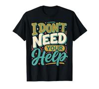 I Don't Need Your Help Attitude Independent Mood |- Camiseta