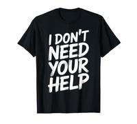 I Don't Need Your Help Attitude Independent Mood - Camiseta