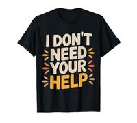 I Don't Need Your Help Attitude Independent Mood - Camiseta