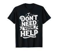 I Don't Need Your Help Attitude Independent Mood |- Camiseta