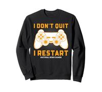 I Don't Quit I Restart Natural Born Gamer Sudadera