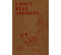 I Don't Read Abridged: A notebook for book lovers